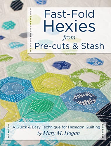 Beispielbild fr Fast-Fold Hexies from Pre-cuts & Stash: A Quick & Easy Technique for Hexagon Quilting (Landauer) Learn to Create Hexagon Blocks with the Backing & Batting Included to Finish Projects in Half the Time zum Verkauf von BooksRun