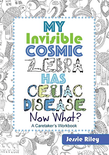 Stock image for My Invisible Cosmic Zebra Has Celiac Disease "Now What? for sale by HPB-Ruby