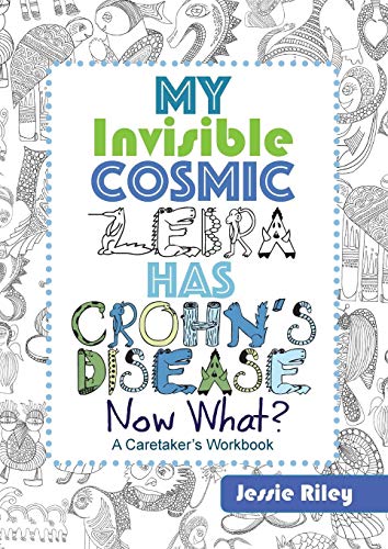 Stock image for My Invisible Cosmic Zebra Has Crohn's Disease-Now What? for sale by SecondSale