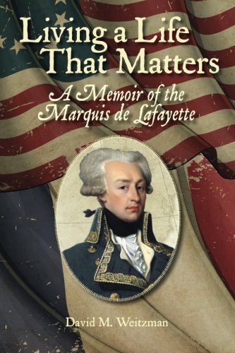 Beispielbild fr Living a Life that Matters: A Memoir of the Marquis de Lafayette zum Verkauf von BooksRun