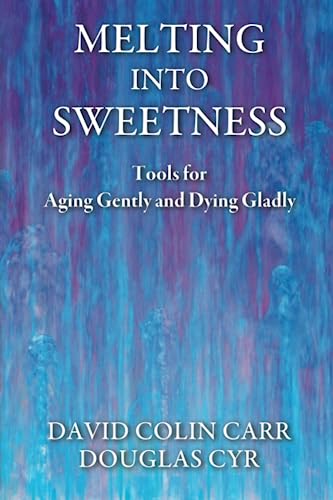 Stock image for Melting Into Sweetness: Tools for Aging Gently and Dying Gladly for sale by HPB-Ruby