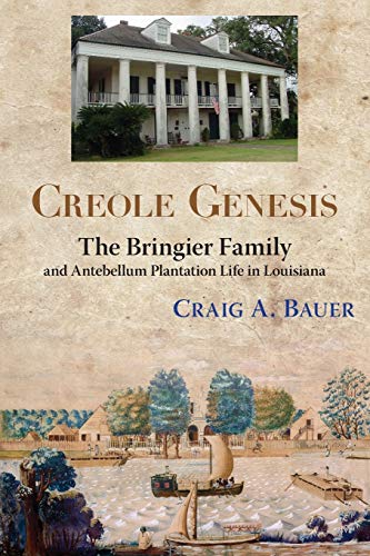 Imagen de archivo de Creole Genesis: The Bringier Family and Antebellum Plantation Life in Louisiana a la venta por KuleliBooks