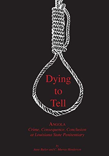 Stock image for Dying to Tell: Angola Crime, Consequence, and Conclusion at Louisiana State Penitentiary for sale by Decluttr