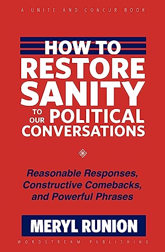 Stock image for How to Restore Sanity to Our Political Conversations: Reasonable Responses, Constructive Comebacks, and Powerful Phrases for sale by Lucky's Textbooks