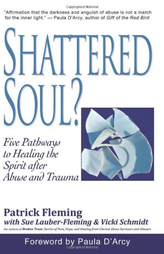 Beispielbild fr Shattered Soul? : Five Pathways to Healing the Spirit after Abuse and Trauma zum Verkauf von Better World Books