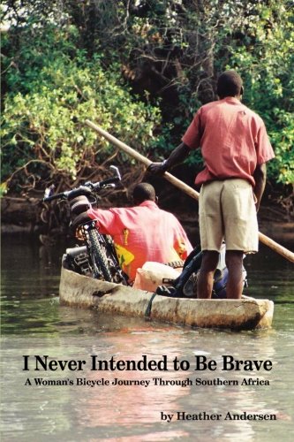 Stock image for I Never Intended to Be Brave: A Woman's Bicycle Journey Through Southern Africa for sale by Wonder Book