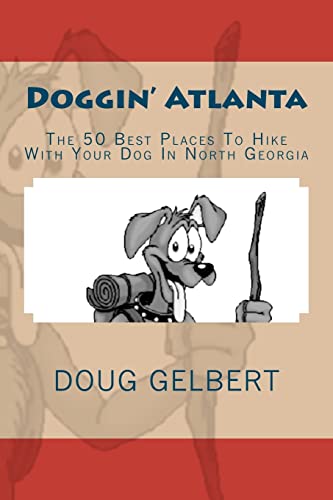 Stock image for Doggin Atlanta : The 50 Best Places to Hike with Your Dog in North Georgia for sale by Better World Books