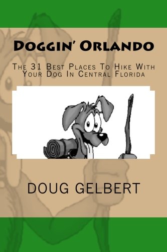 Stock image for Doggin' Orlando: The 31 Best Places To Hike With Your Dog In Central Florida (Hike With Your Dog Guidebooks) for sale by GF Books, Inc.