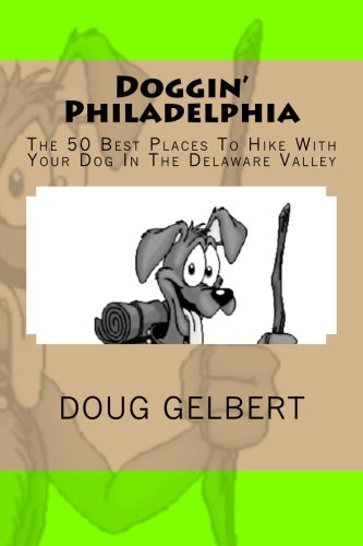 Stock image for Doggin' Philadelphia: The 50 Best Places To Hike With Your Dog In The Delaware Valley (Hike With Your Dog Guidebooks) for sale by GF Books, Inc.