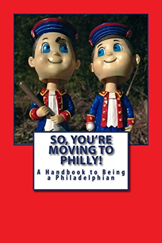 Beispielbild fr So, You're Moving To Philly!: A handbook to Being a Philadelphian zum Verkauf von GF Books, Inc.