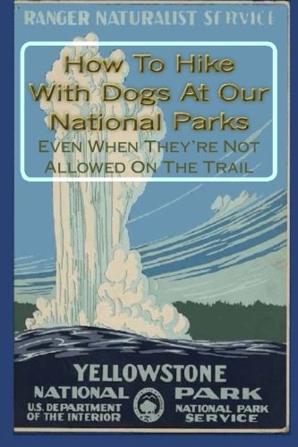 Stock image for How To Hike With Dogs At Our National Parks - Even When They're Not Allowed On The Trail for sale by ThriftBooks-Dallas