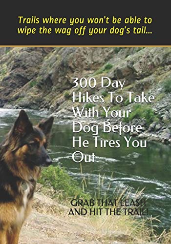 Stock image for 300 Day Hikes To Take With Your Dog Before He Tires You Out: Trails where you wont be able to wipe the wag off your dogs tail (Hike With Your Dog Guidebooks) for sale by BooksRun