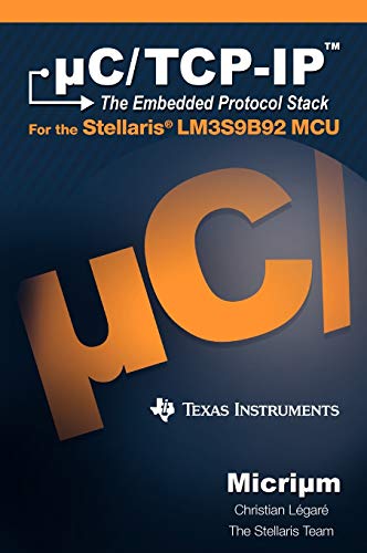 9781935772002: uC/TCP-IP: The Embedded Protocol Stack and the Texas Instruments LM3S9B92
