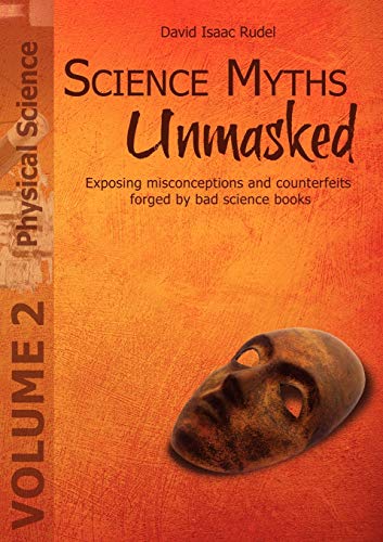 Imagen de archivo de Science Myths Unmasked Exposing misconceptions and counterfeits forged by bad science books Vol 2 Physical Science a la venta por PBShop.store US