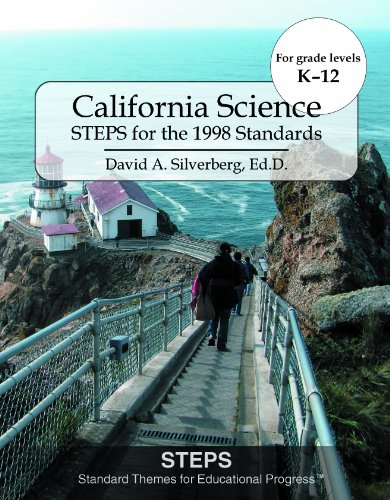 California Science: STEPS for the 1998 Standards, Including 2010 Common Core Standards from Reading & Writing across the Curriculum for Science & Technical Subjects (9781935778134) by David A. Silverberg; Ed.D.