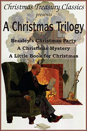 A Christmas Trilogy: Beasley's Christmas Story, a Little Book for Christmas, a Christmas Mystery (9781935785606) by Tarkington, Deceased Booth; Locke, William John; Brady, Cyrus Townsend