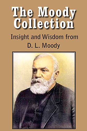 Beispielbild fr The Moody Collection, Insight and Wisdom from D. L. Moody - That Gospel Sermon on the Blessed Hope, Sovereign Grace, Sowing and Reaping, the Way to Go zum Verkauf von ThriftBooks-Dallas