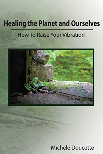 Beispielbild fr Healing the Planet and Ourselves: How To Raise Your Vibration zum Verkauf von Lucky's Textbooks