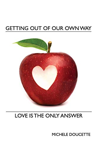 Beispielbild fr Getting Out of Our Own Way: Love Is the Only Answer zum Verkauf von Lucky's Textbooks