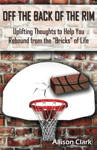 Stock image for Off the Back of the Rim: Uplifting Thoughts to Help You Rebound from the Bricks of Life for sale by SecondSale