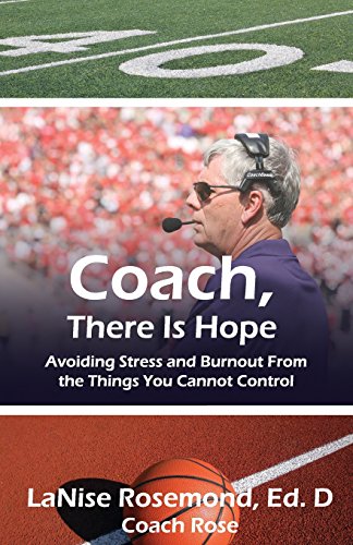 Stock image for Coach, There Is Hope!: Avoiding Stress and Burnout From the Things You Cannot Control for sale by Lucky's Textbooks