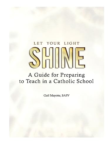 Beispielbild fr Let Your Light Shine: A Guide for Preparing to Teach in a Catholic School zum Verkauf von ThriftBooks-Atlanta
