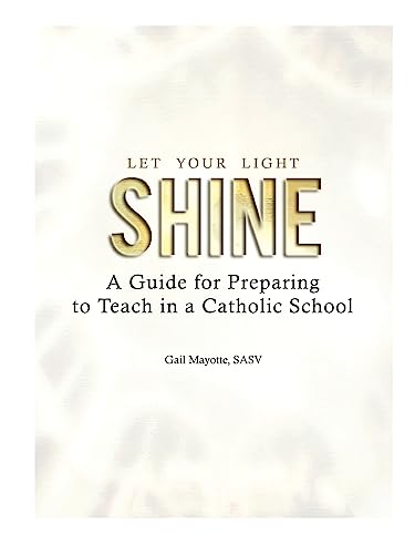 9781935788003: Let Your Light Shine: A Guide for Preparing to Teach in a Catholic School