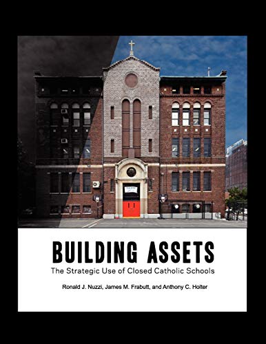 Beispielbild fr Building Assets: The Strategic Use of Closed Catholic Schools zum Verkauf von Lucky's Textbooks