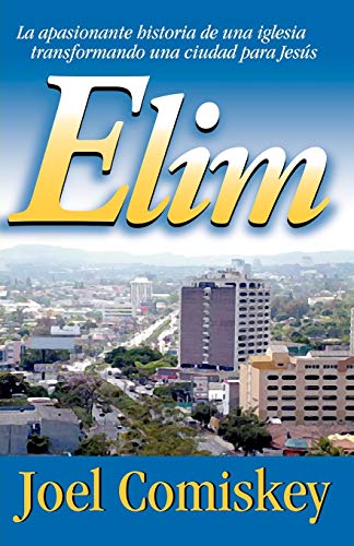 Beispielbild fr Elim: La apasionante historia de una iglesia transformando una ciudad para Jesus (Spanish Edition) zum Verkauf von GF Books, Inc.