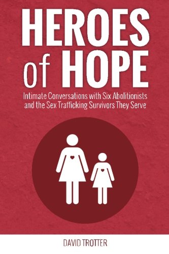 Beispielbild fr Heroes of Hope: Intimate Conversations with Six Abolitionists and the Sex Trafficking Survivors They Serve zum Verkauf von HPB-Movies