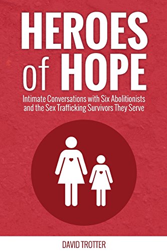 Stock image for Heroes of Hope: Intimate Conversations with Six Abolitionists and the Sex Trafficking Survivors They Serve for sale by HPB-Movies