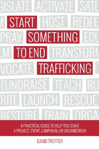 Imagen de archivo de Start Something to End Trafficking: A Practical Guide to Help You Start a Project, Event, Campaign, or Organization a la venta por BooksRun