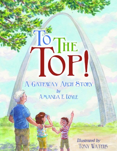 9781935806325: To the Top!: A Gateway Arch Story