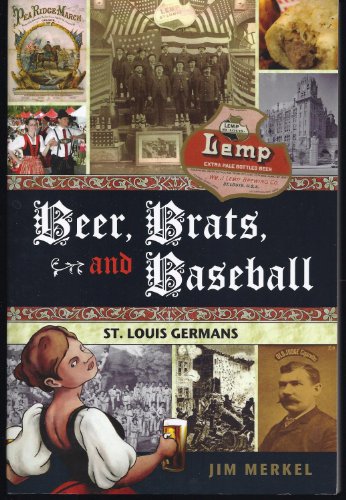 Beer, Brats, and Baseball: St. Louis Germans (9781935806349) by Jim Merkel