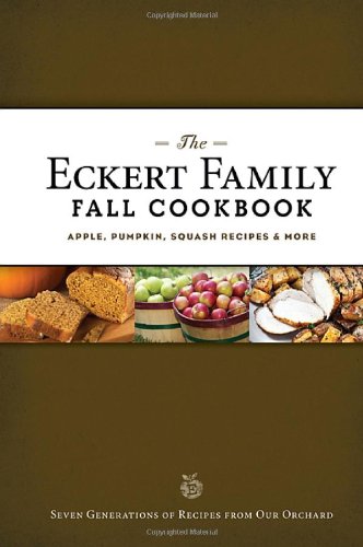 Stock image for The Eckert Family Fall Cookbook: Apple, Pumpkin, Squash Recipes, and More for sale by SecondSale