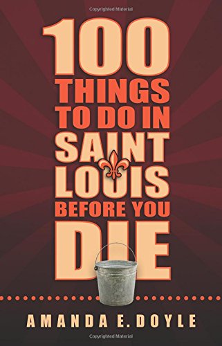 Imagen de archivo de 100 Things to Do in St. Louis Before You Die a la venta por SecondSale