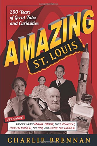 Beispielbild fr Amazing St. Louis : The Greatest and Most Incredible Stories of the City's First 250 Years zum Verkauf von Better World Books