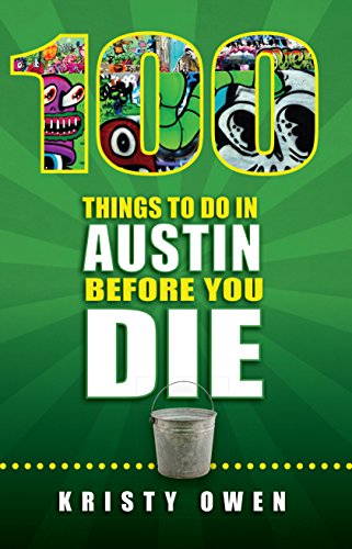 Imagen de archivo de 100 Things to Do in Austin Before You Die (100 Things to Do In. Before You Die) a la venta por SecondSale
