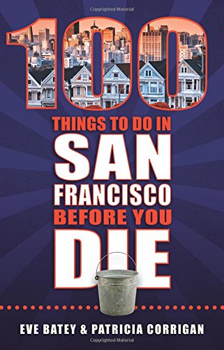 Stock image for 100 Things to Do in San Francisco Before You Die (100 Things to Do. Before You Die) for sale by SecondSale