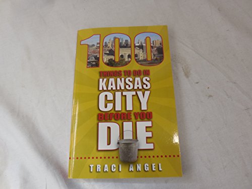 Beispielbild fr 100 Things to Do in Kansas City Before You Die zum Verkauf von Better World Books