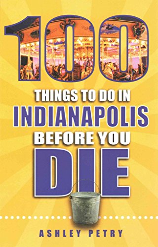 

100 Things to Do in Indianapolis Before You Die