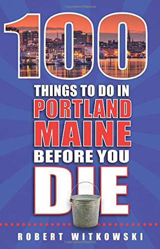 Imagen de archivo de 100 Things to Do in Portland, Maine Before You Die a la venta por Half Price Books Inc.