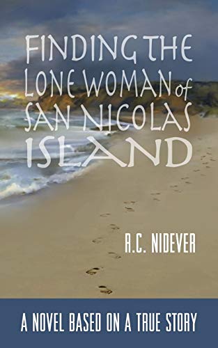 Imagen de archivo de Finding the Lone Woman of San Nicolas Island A Novel Based on a True Story a la venta por PBShop.store US
