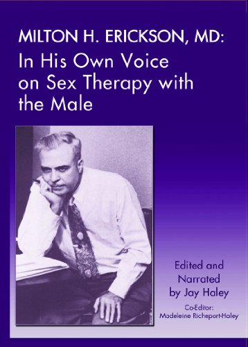 9781935810186: Milton H. Erickson, MD: In His Own Voice on Sex Therapy With the Male