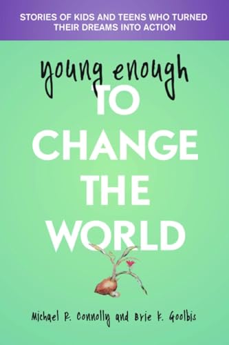 Imagen de archivo de Young Enough to Change the World : Stories of Kids and Teens Who Turned Their Dreams into Action a la venta por Better World Books