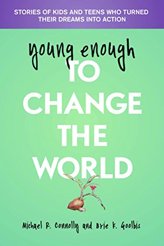 Stock image for Young Enough to Change the World: Stories of Kids and Teens Who Turned Their Dreams Into Action for sale by Gulf Coast Books