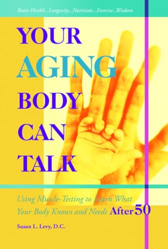 Stock image for Your Aging Body Can Talk: Using Muscle -Testing to Learn What Your Body Knows and Needs After 50 for sale by Irish Booksellers