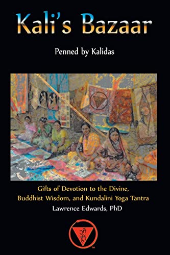 Kali's Bazaar: Gifts of Devotion to the Divine, Buddhist Wisdom, and Kundalini Yoga Tantra (9781935827092) by Lawrence Edwards