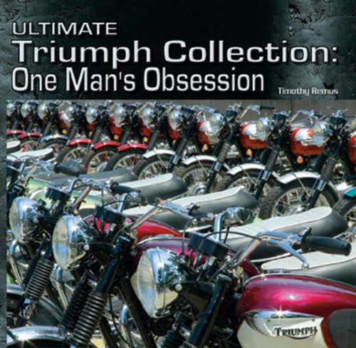 Stock image for Ultimate Triumph Collection: One Man's Obsession (Illustrated History) for sale by Irish Booksellers
