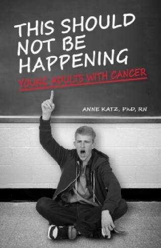 Stock image for This Should Not Be Happening : Young Adults with Cancer for sale by Better World Books